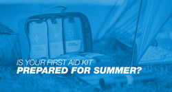 Is your first aid kit prepared for Summer?